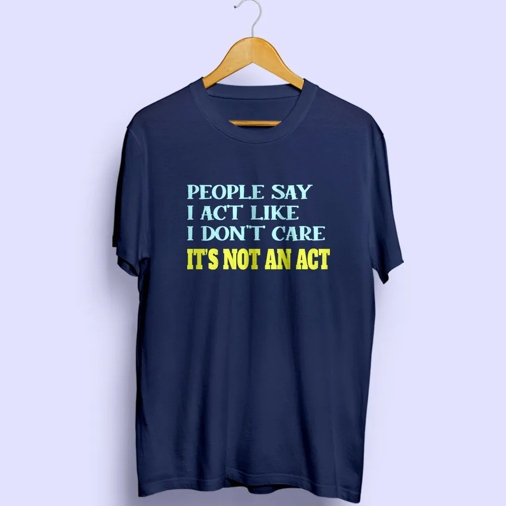 It's Not An Act Half Sleeve T-Shirt